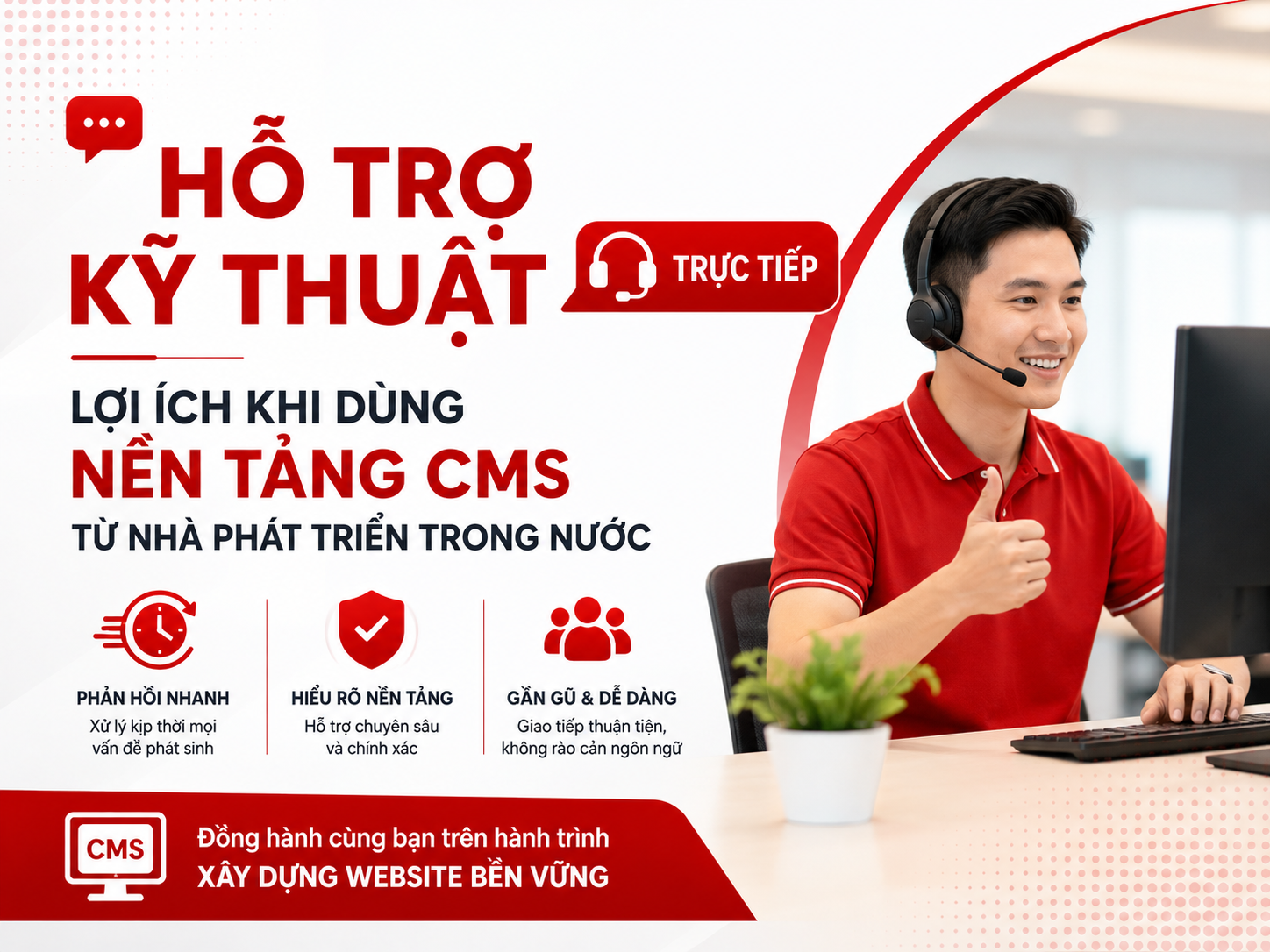 Hỗ trợ kỹ thuật trực tiếp: Lợi ích khi dùng nền tảng CMS từ nhà phát triển trong nước.