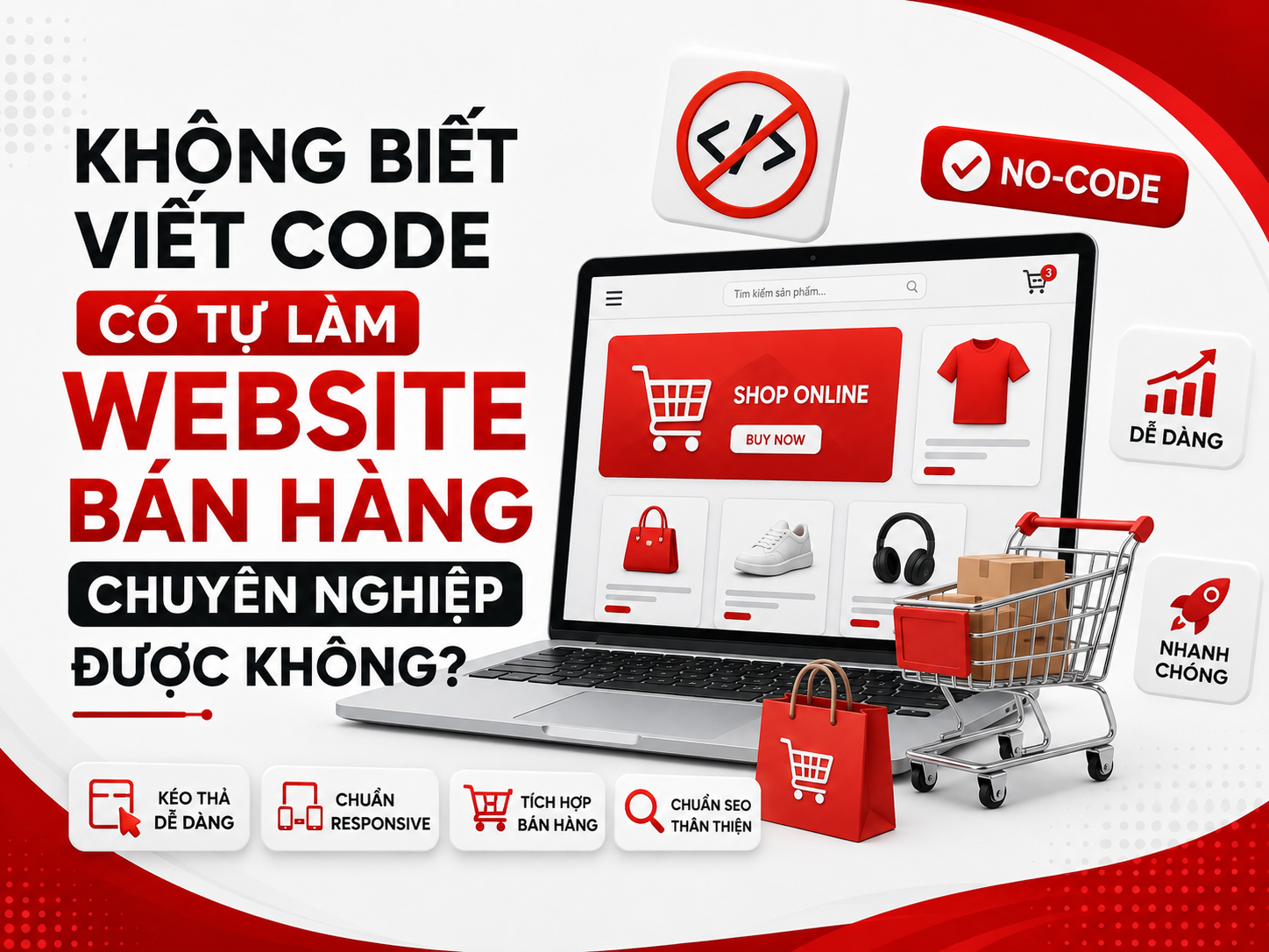 Không biết viết code có tự làm website bán hàng chuyên nghiệp được không?