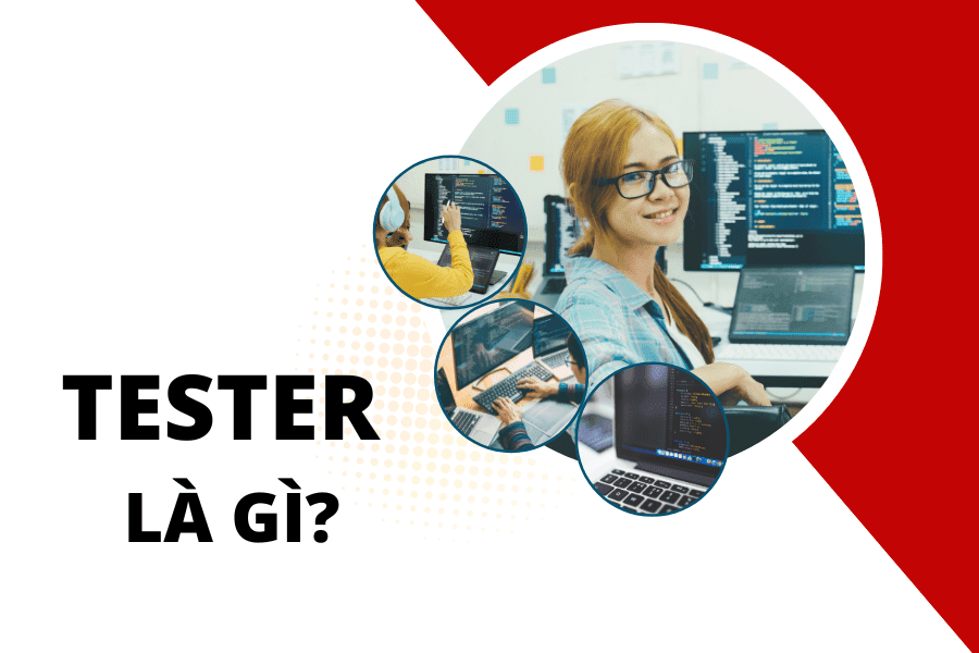 Tester là gì? Những kỹ năng cần thiết & Công việc của kiểm thử