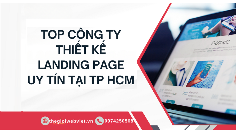 Top 10 Công Ty Thiết Kế Landing Page Uy Tín Tại TP. Hồ Chí Minh Hiện Nay